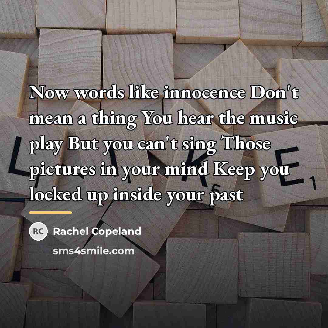 “Now words like innocence Don't mean a thing You hear…” quote by Rachel Copeland