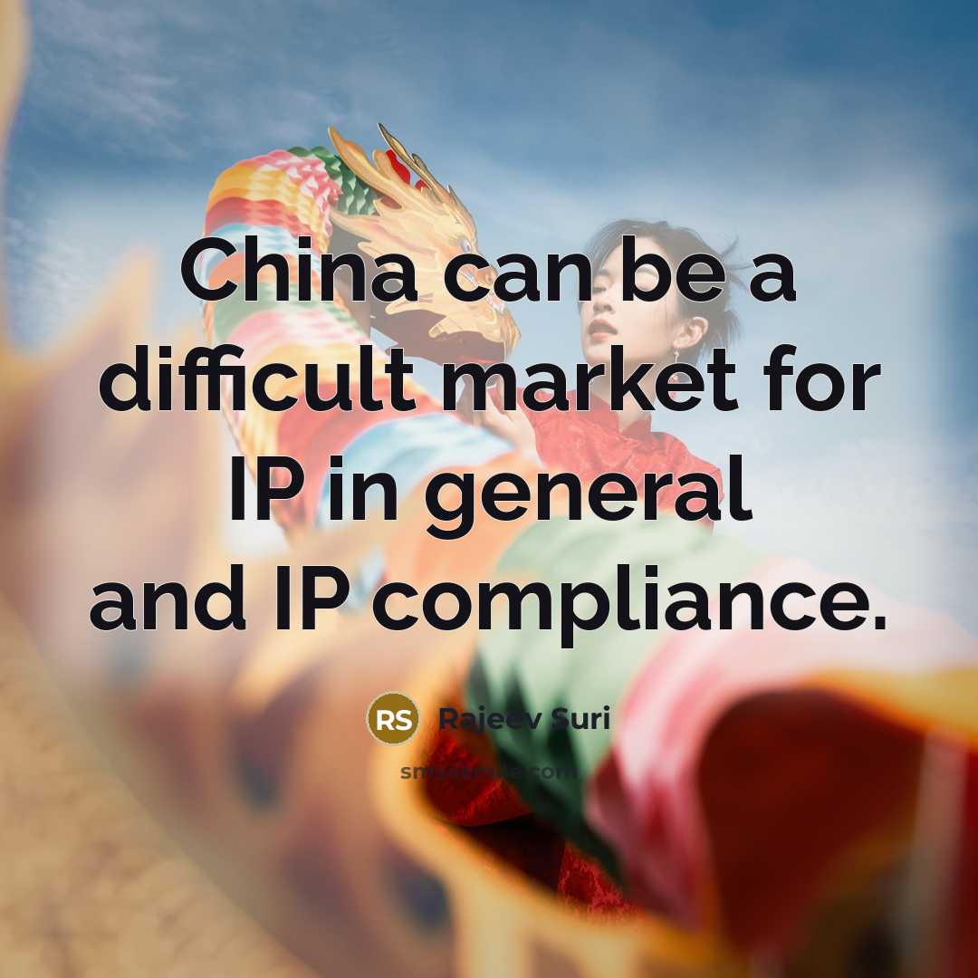 “China can be a difficult market for IP in general and IP compliance.” quote by Rajeev Suri