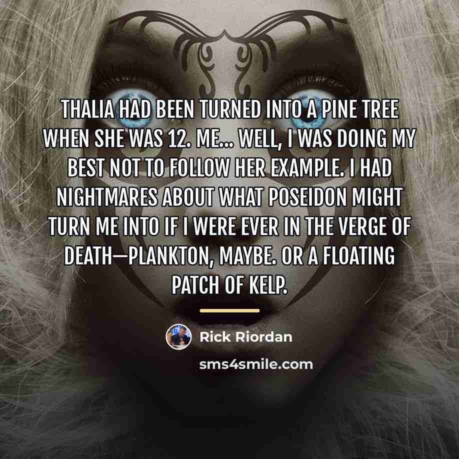 “Thalia had been turned into a pine tree when she…” quote by Rick Riordan