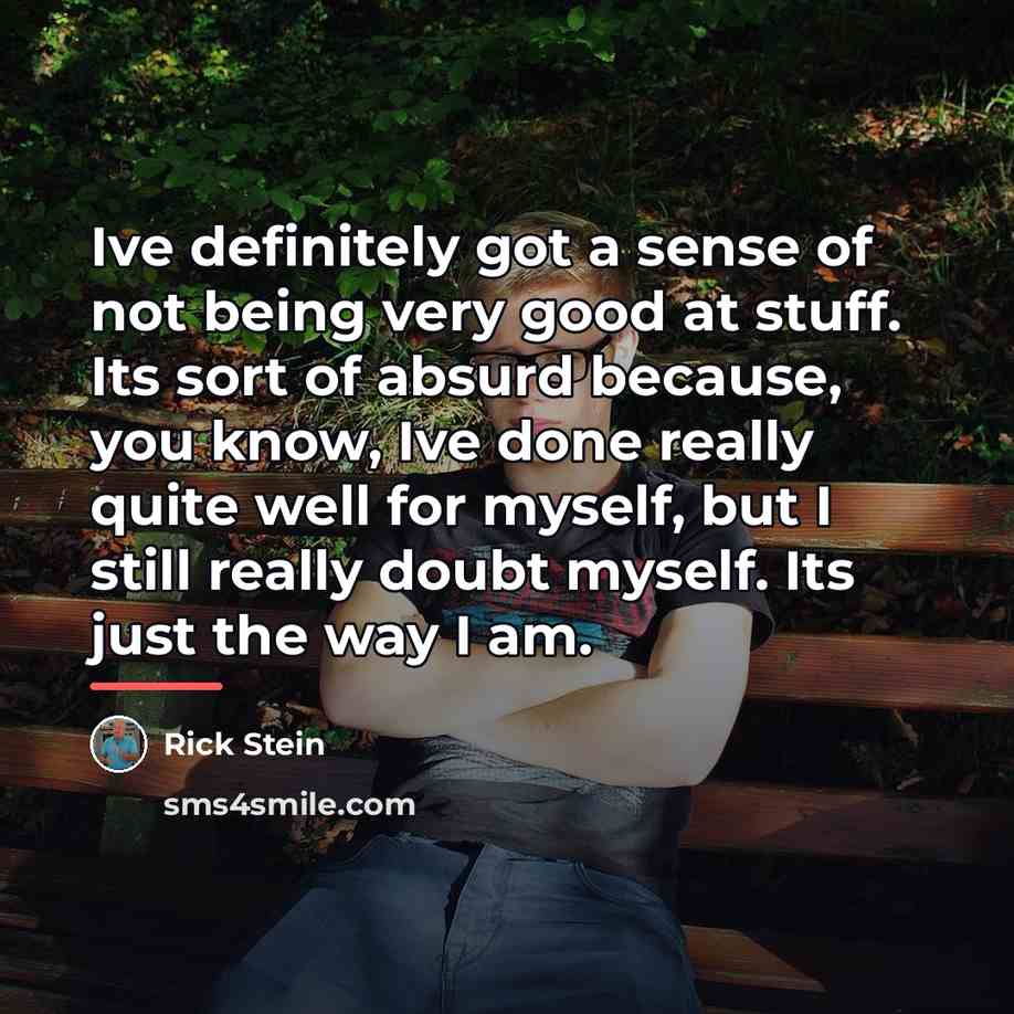 “Ive definitely got a sense of not being very good…” quote by Rick Stein