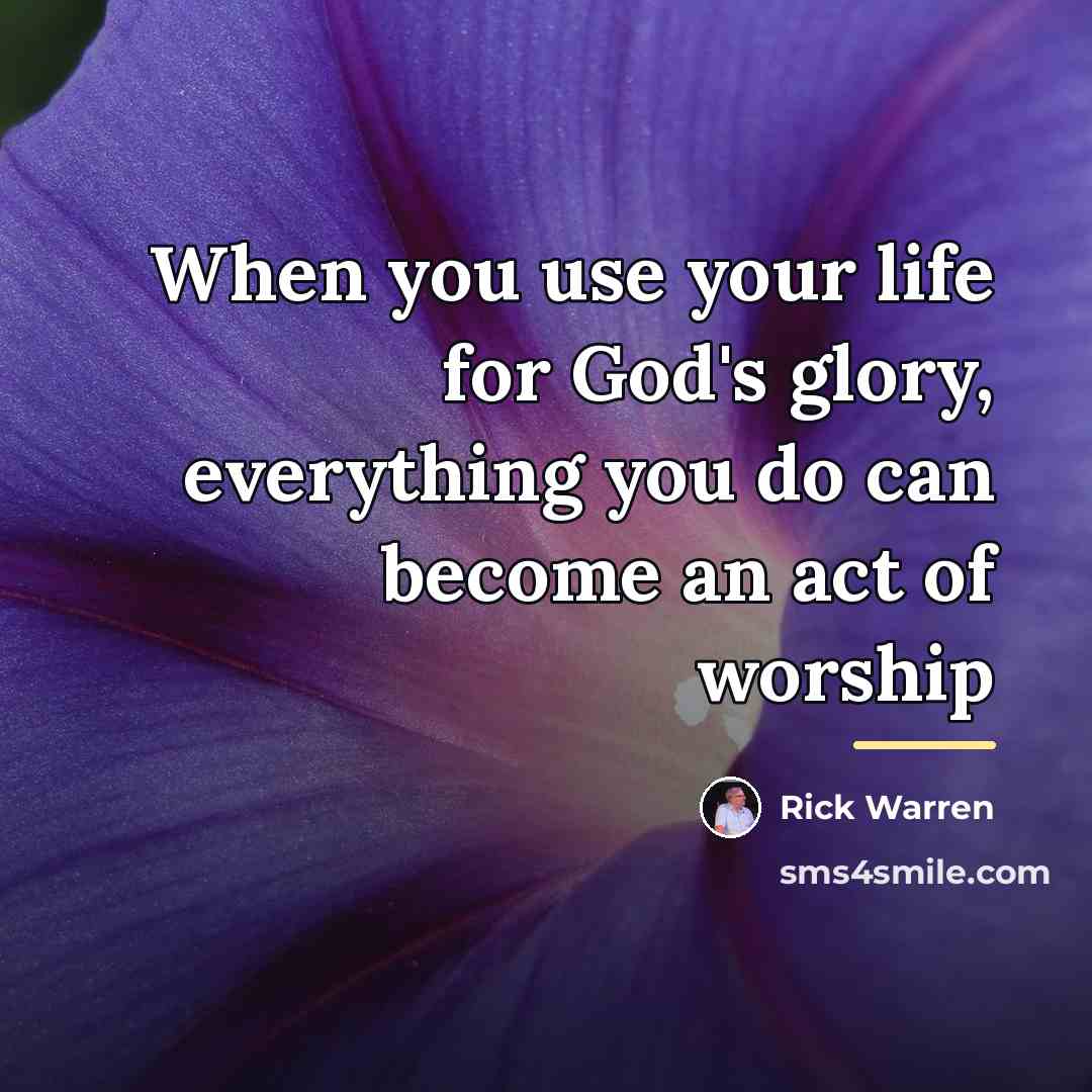 “When you use your life for God's glory, everything you…” quote by Rick Warren