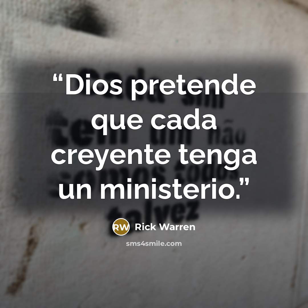 “Dios pretende que cada creyente tenga un ministerio.” quote by Rick Warren
