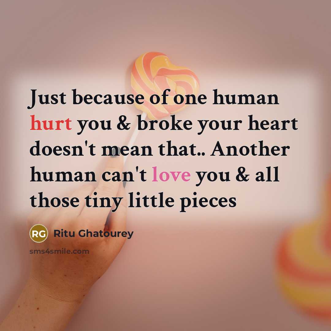 “Just because of one human hurt you & broke your heart doesn't mean that.. Another human can't love you & all those tiny little pieces” quote by Ritu Ghatourey
