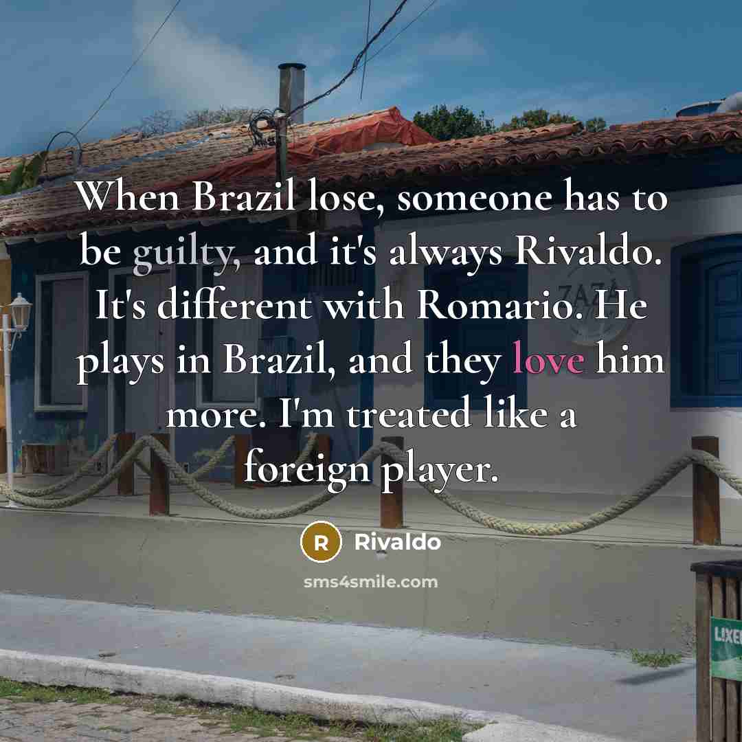 “When Brazil lose, someone has to be guilty, and it's…” quote by Rivaldo