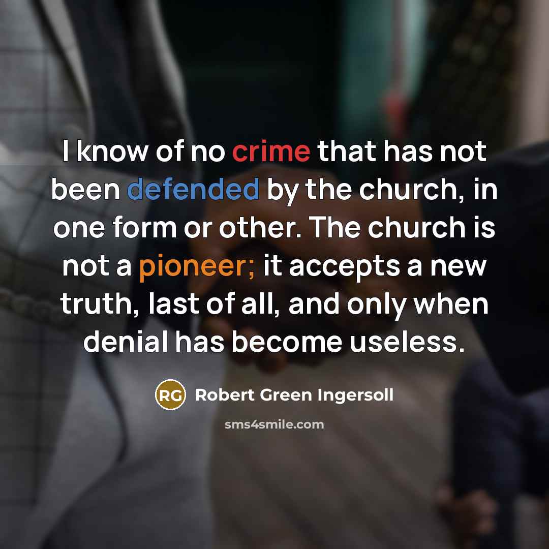 “I know of no crime that has not been defended…” quote by Robert Green Ingersoll