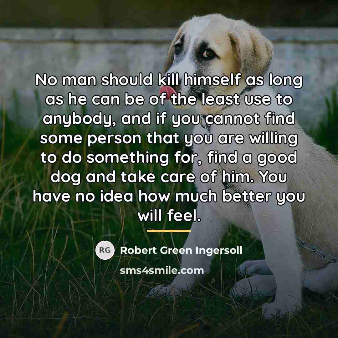 “No man should kill himself as long as he can…” quote by Robert Green Ingersoll