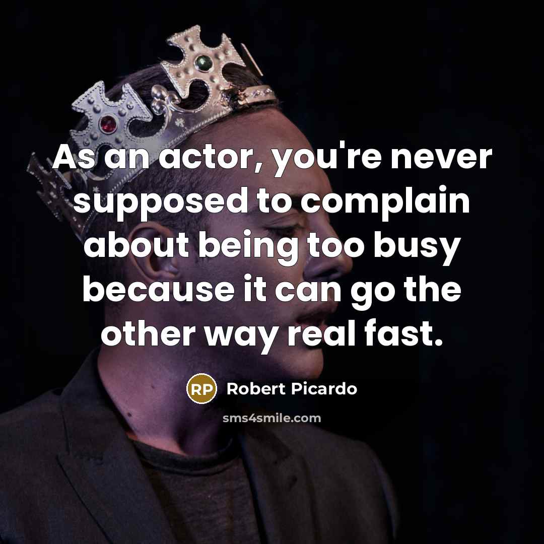 “As an actor, you're never supposed to complain about being…” quote by Robert Picardo