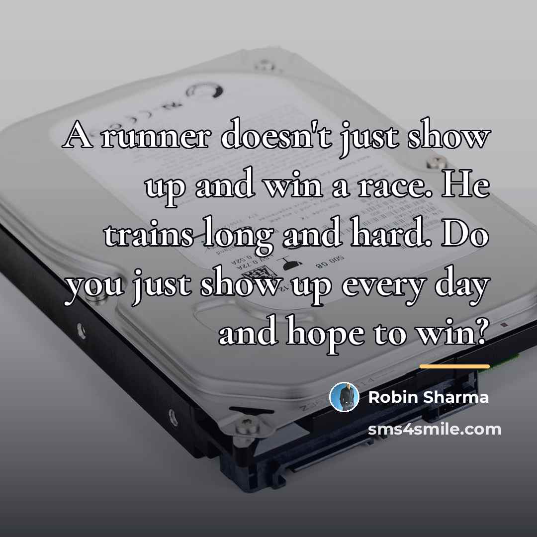 “A runner doesn't just show up and win a race.…” quote by Robin Sharma