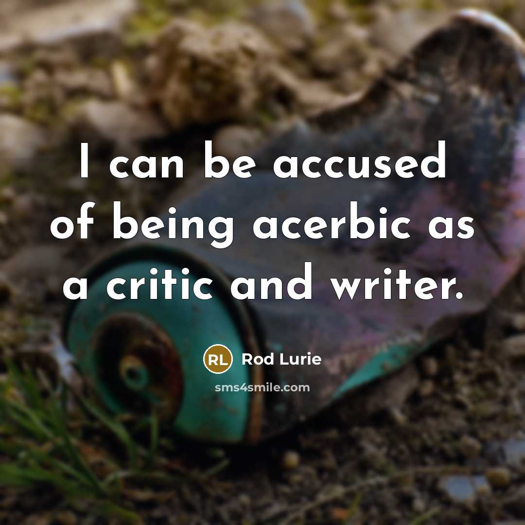 “I can be accused of being acerbic as a critic…” quote by Rod Lurie