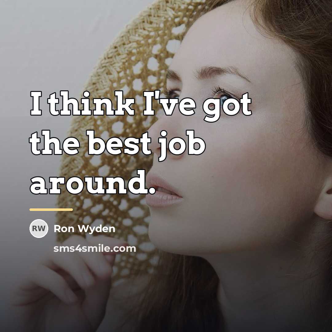 “I think I've got the best job around.…” quote by Ron Wyden