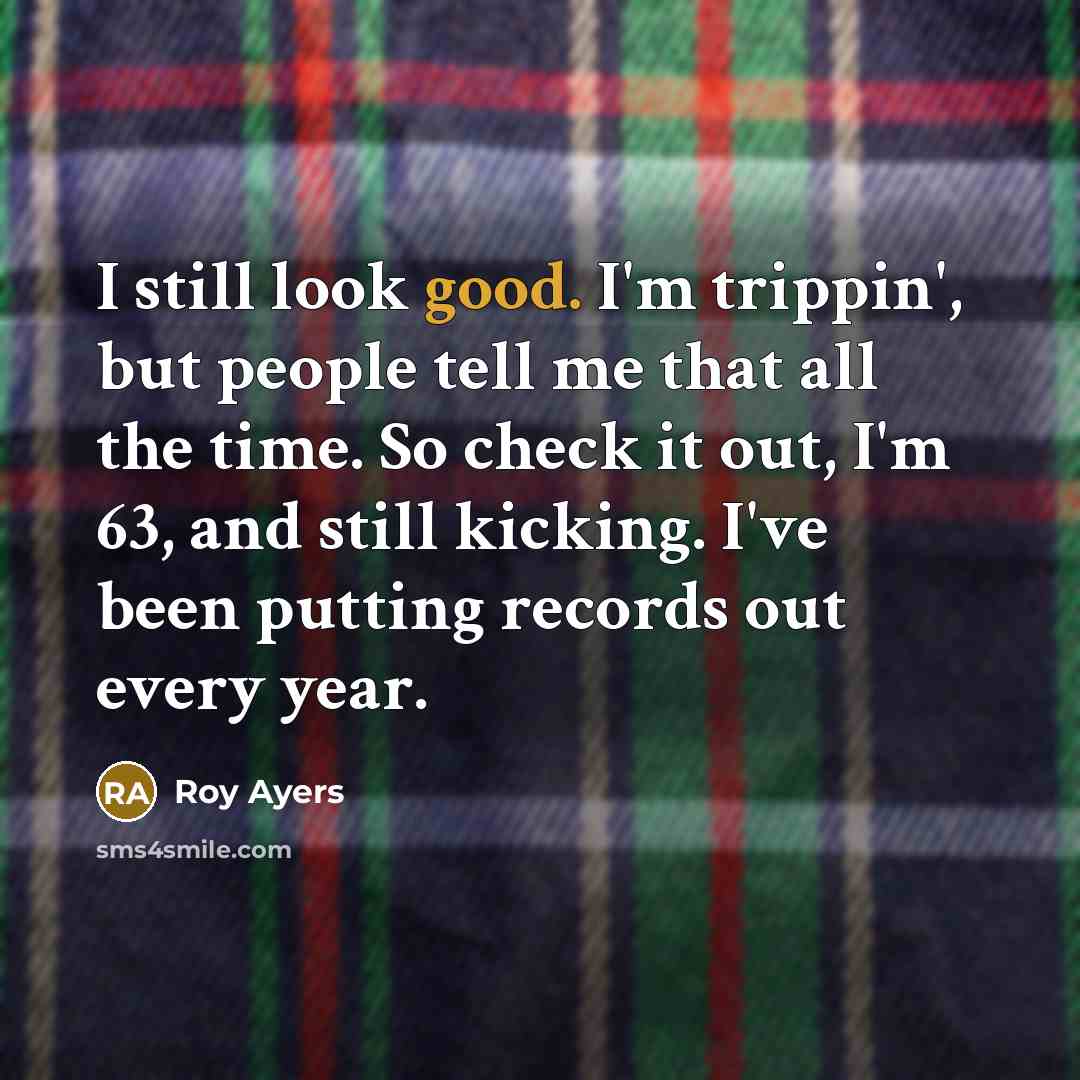 “I still look good. I'm trippin', but people tell me…” quote by Roy Ayers