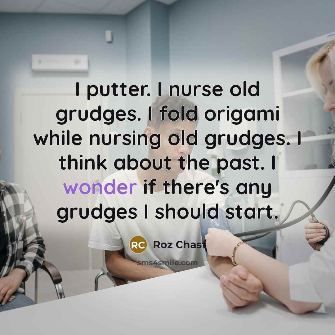 “I putter. I nurse old grudges. I fold origami while…” quote by Roz Chast