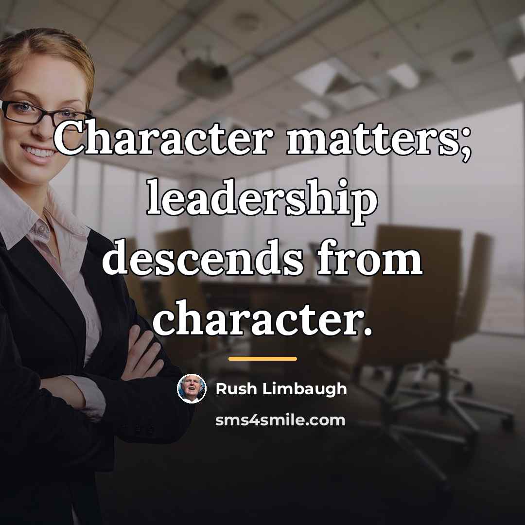 “Character matters; leadership descends from character.…” quote by Rush Limbaugh