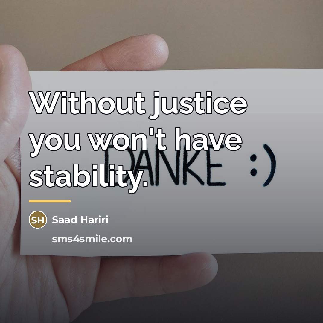 “Without justice you won't have stability.…” quote by Saad Hariri