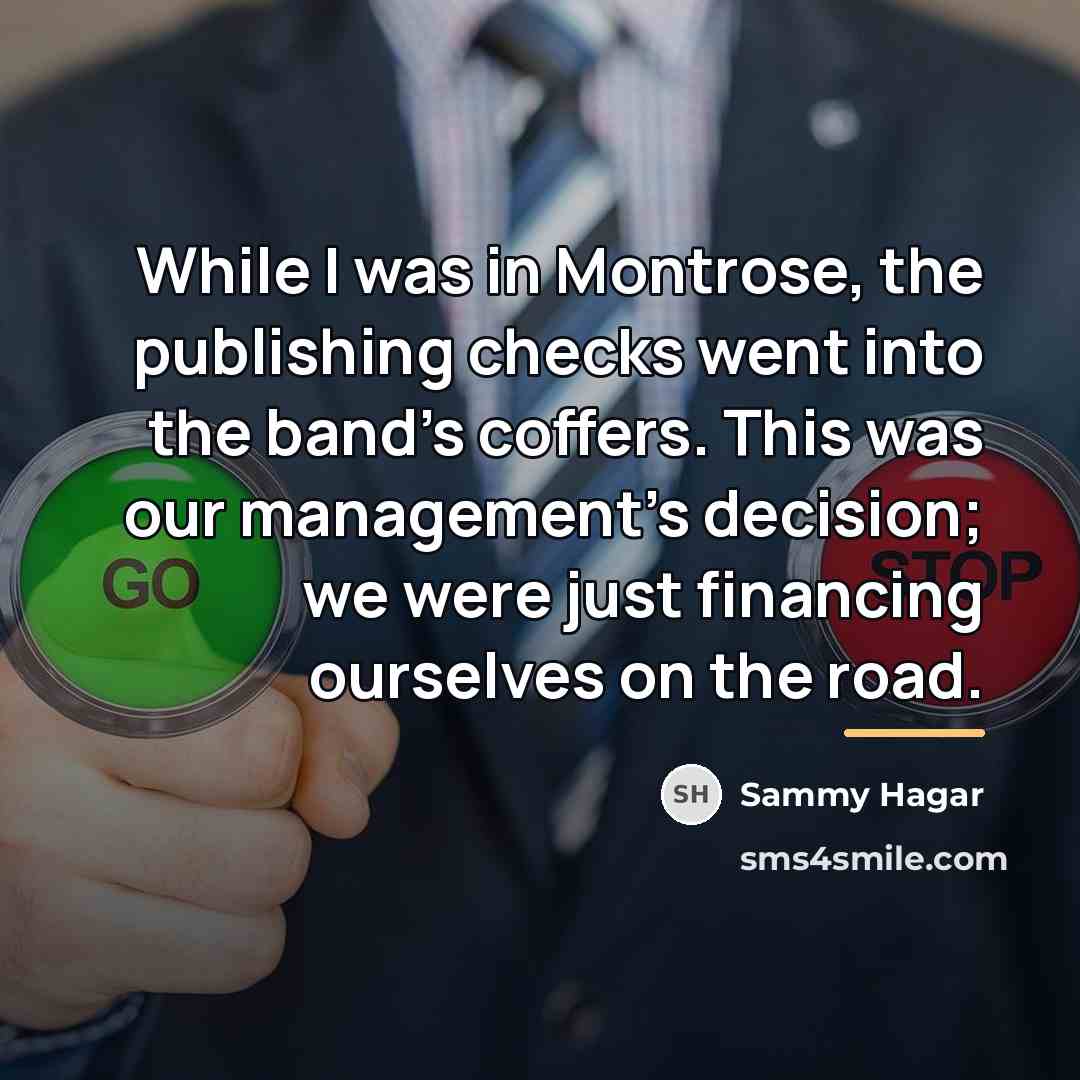 “While I was in Montrose, the publishing checks went into…” quote by Sammy Hagar