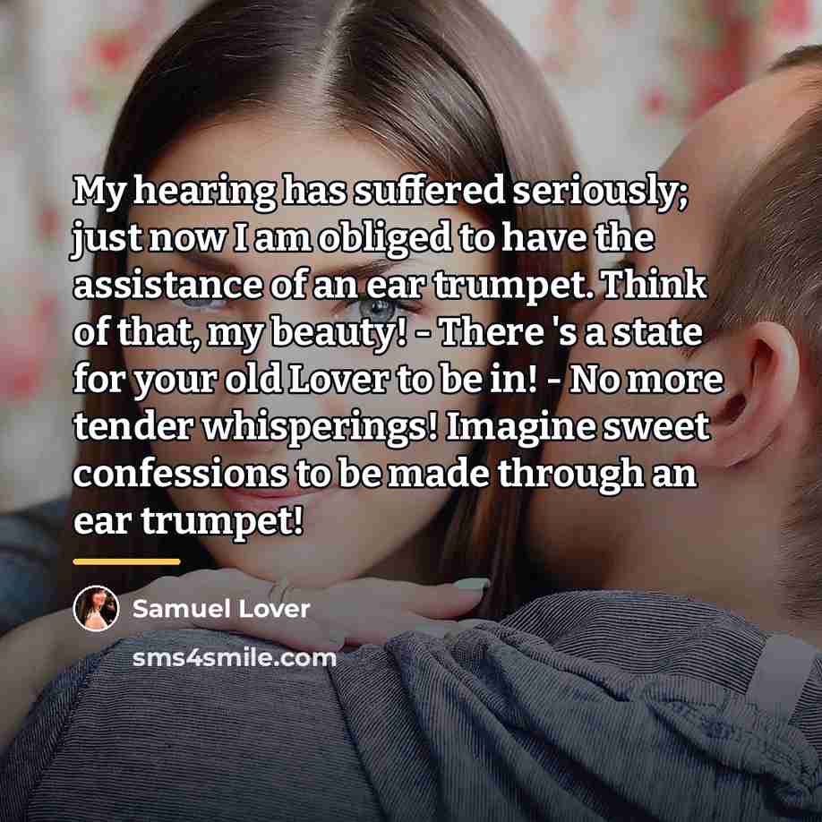 “My hearing has suffered seriously; just now I am obliged…” quote by Samuel Lover