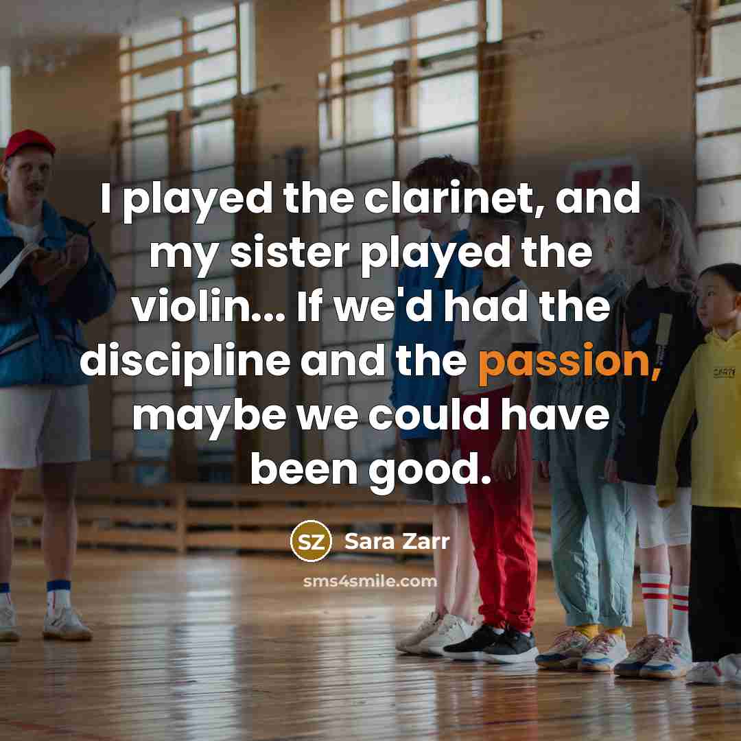 “I played the clarinet, and my sister played the violin...…” quote by Sara Zarr