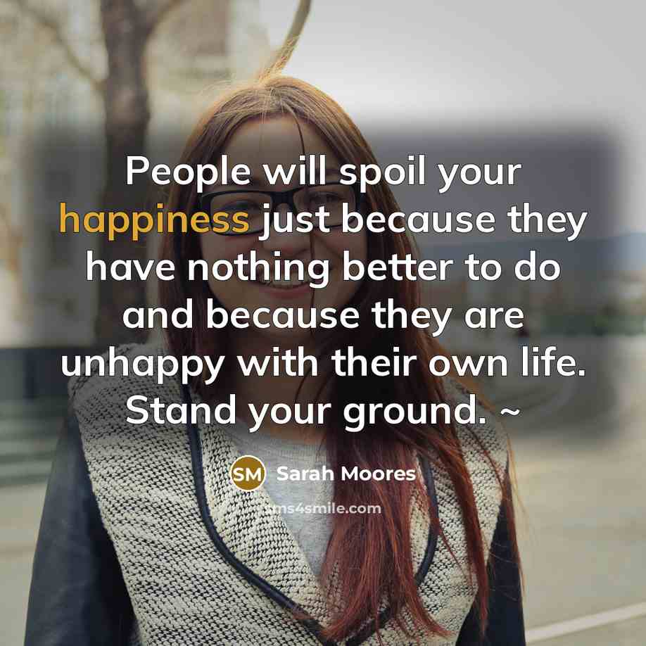“People will spoil your happiness just because they have nothing…” quote by Sarah Moores