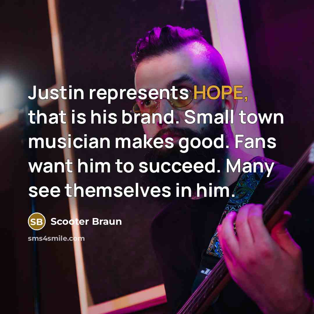 “Justin represents HOPE, that is his brand. Small town musician…” quote by Scooter Braun