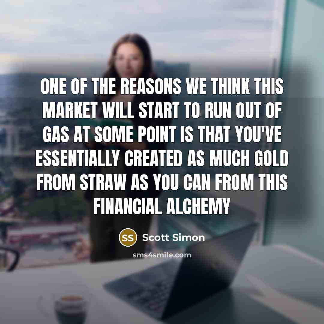 “One of the reasons we think this market will start…” quote by Scott Simon