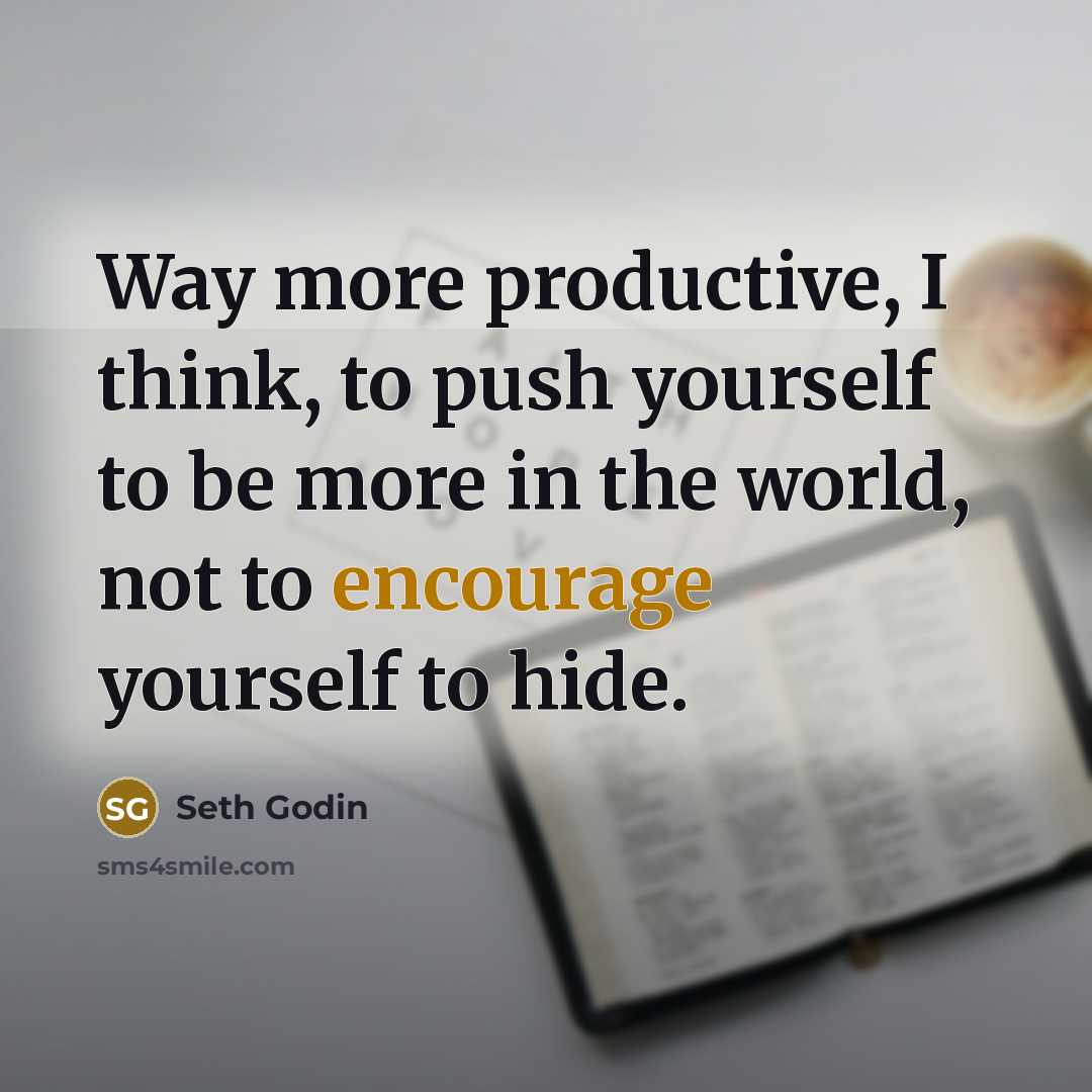“Way more productive, I think, to push yourself to be…” quote by Seth Godin