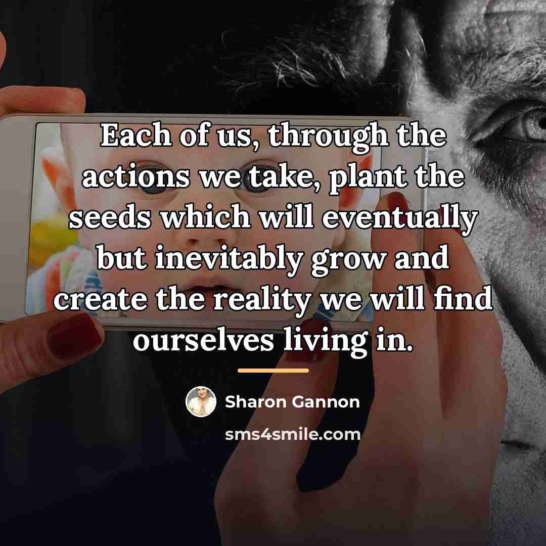 “Each of us, through the actions we take, plant the…” quote by Sharon Gannon