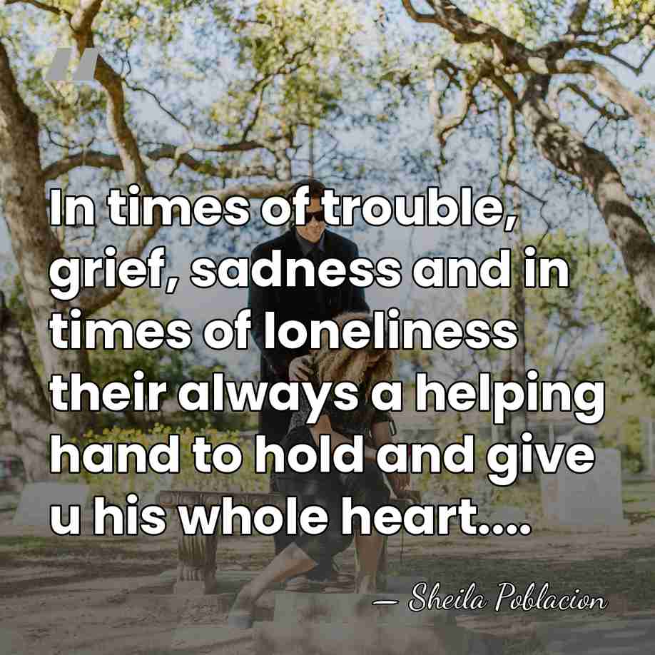 In times of trouble, grief, sadness and in times of loneliness their&hellip; - Sheila Poblacion