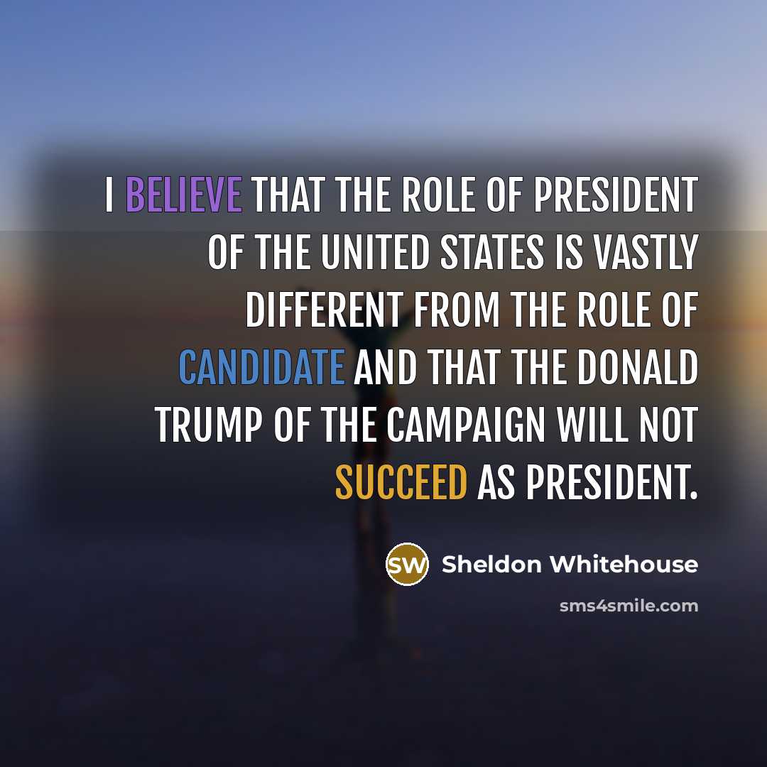 “I believe that the role of president of the United…” quote by Sheldon Whitehouse