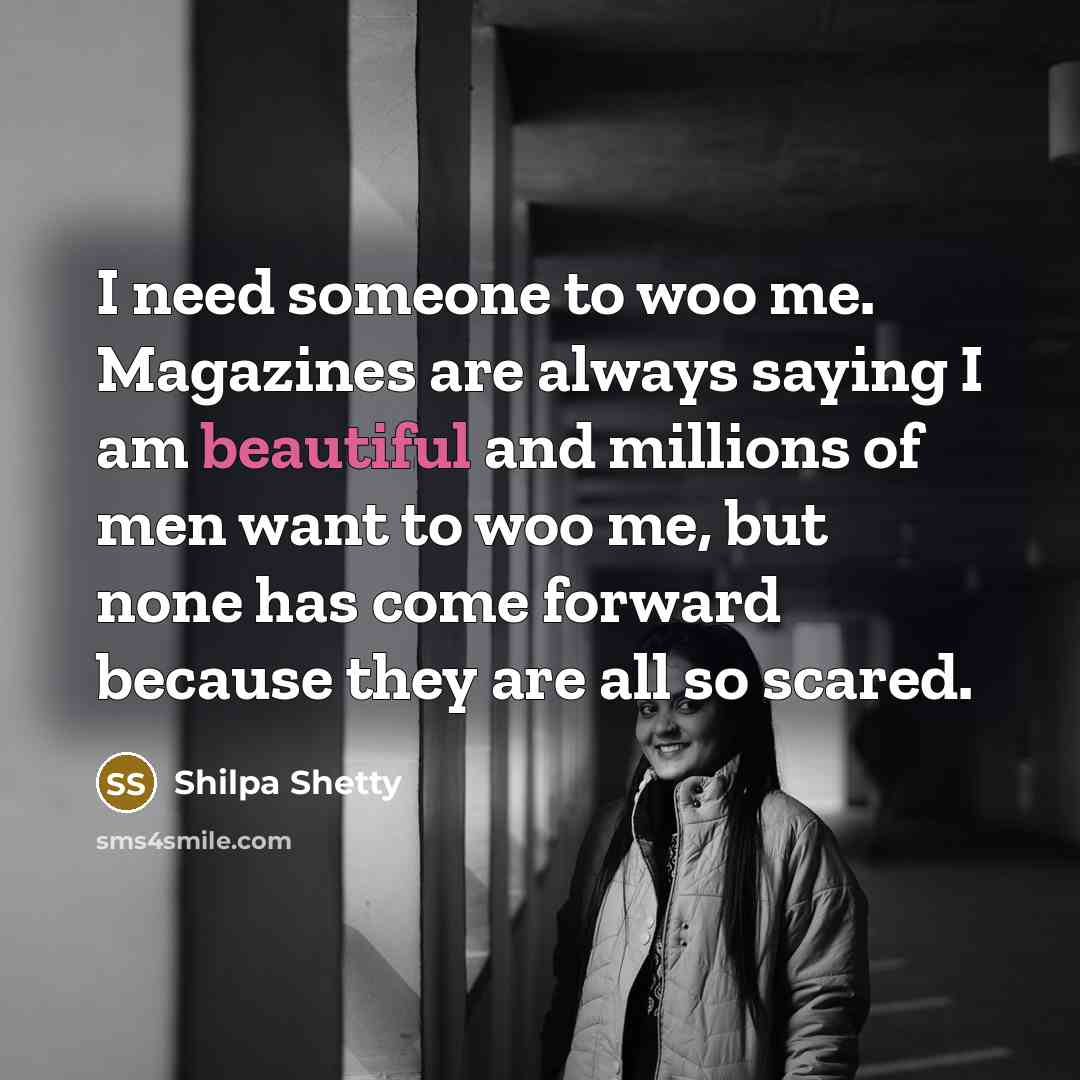 “I need someone to woo me. Magazines are always saying…” quote by Shilpa Shetty