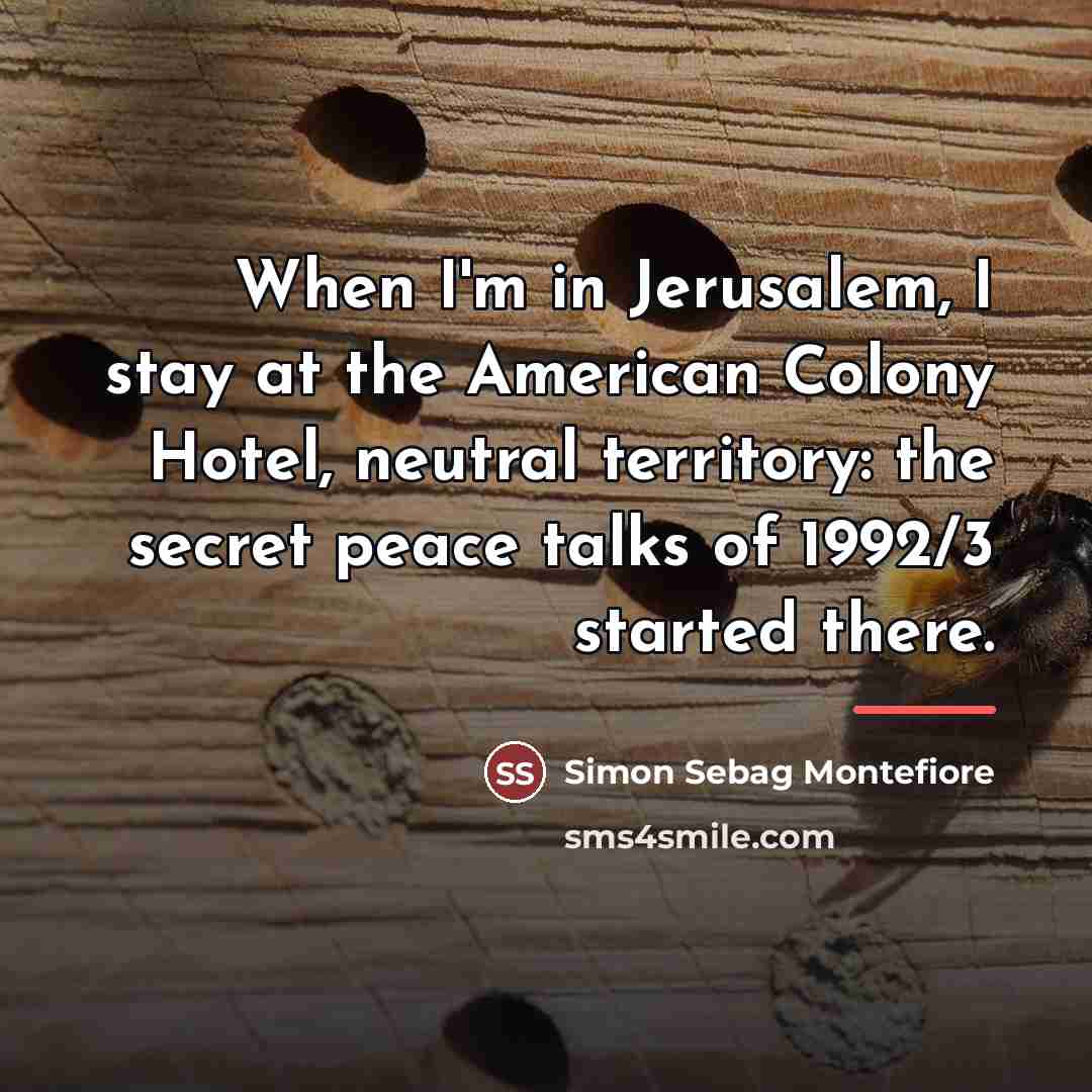 “When I'm in Jerusalem, I stay at the American Colony…” quote by Simon Sebag Montefiore