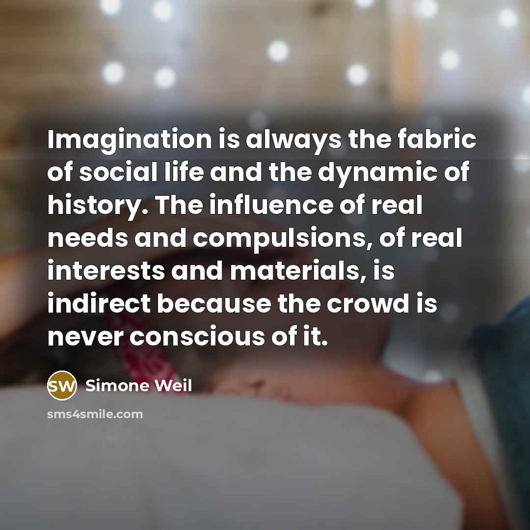 “Imagination is always the fabric of social life and the…” quote by Simone Weil