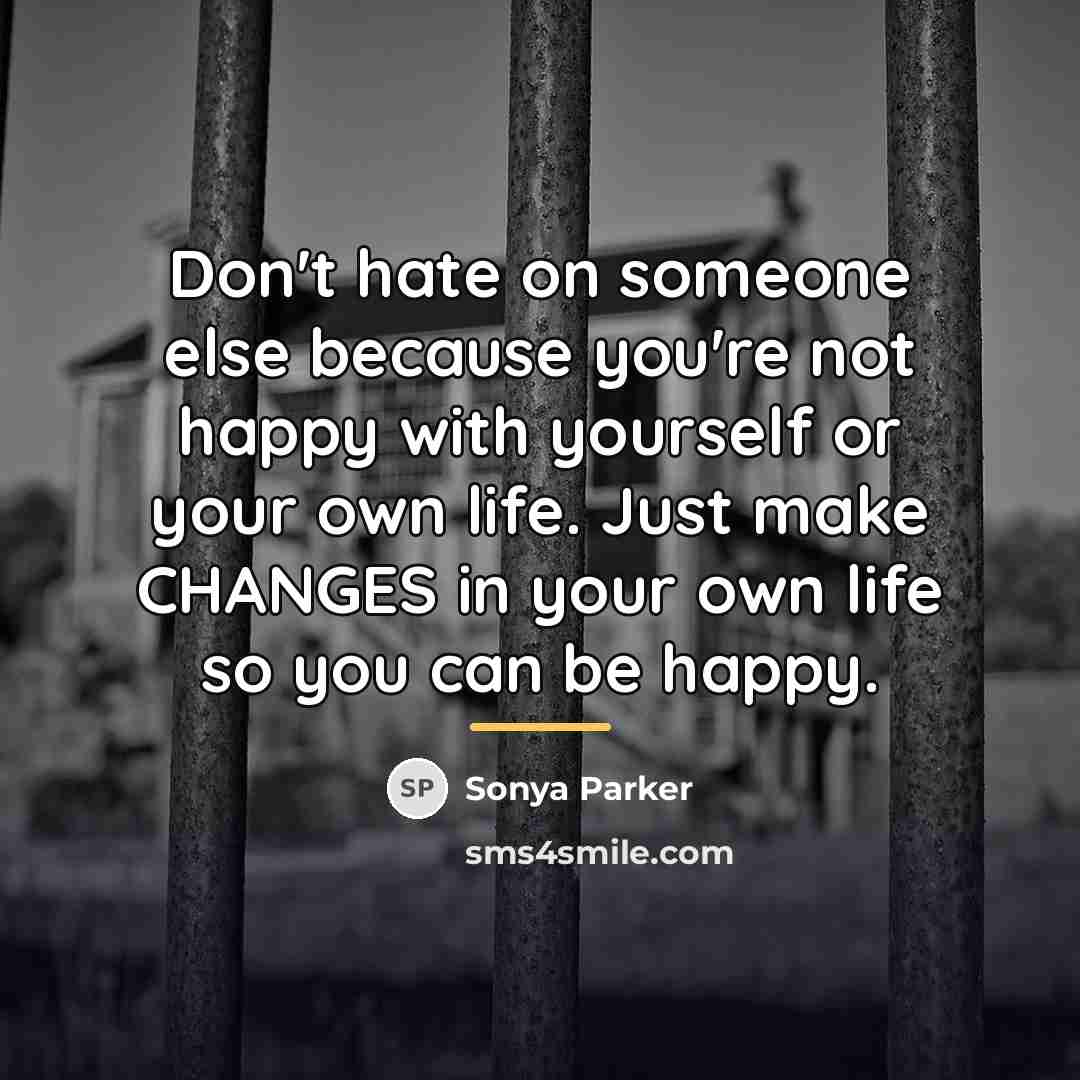 “Don't hate on someone else because you're not happy with…” quote by Sonya Parker