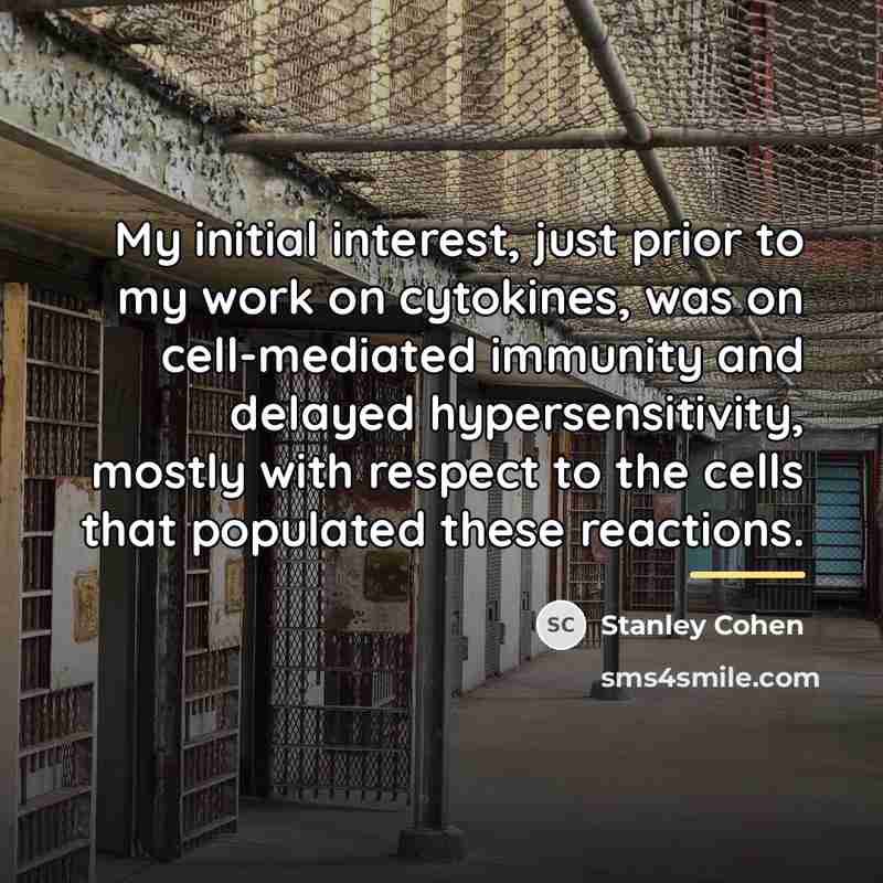 “My initial interest, just prior to my work on cytokines,…” quote by Stanley Cohen