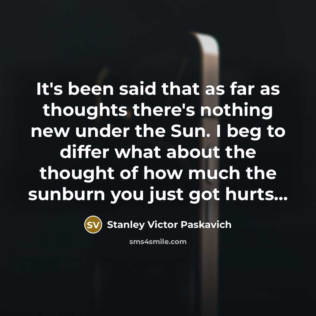 “It's been said that as far as thoughts there's nothing…” quote by Stanley Victor Paskavich
