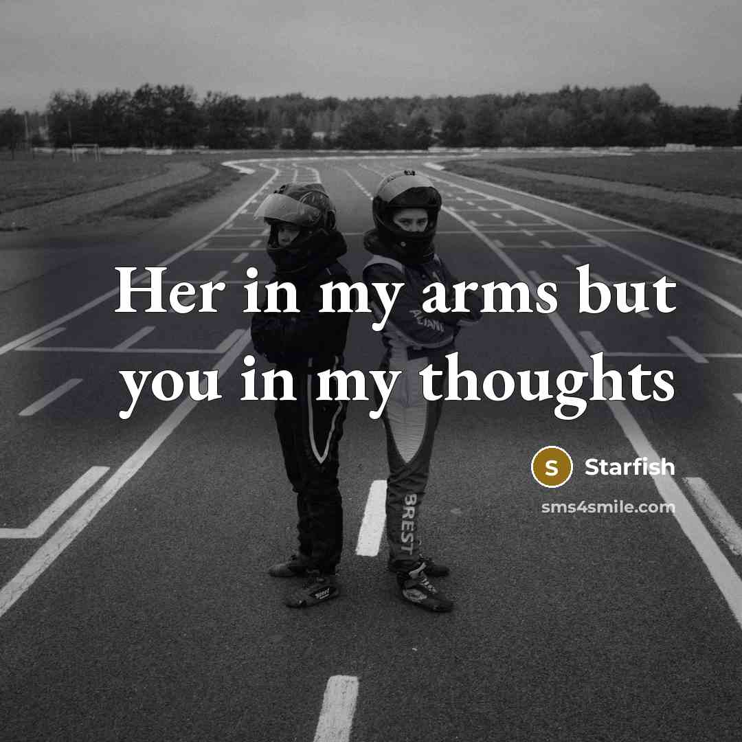 “Her in my arms but you in my thoughts” quote by Starfish