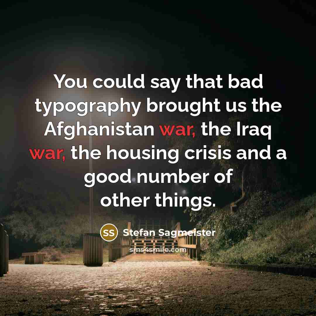 “You could say that bad typography brought us the Afghanistan…” quote by Stefan Sagmeister