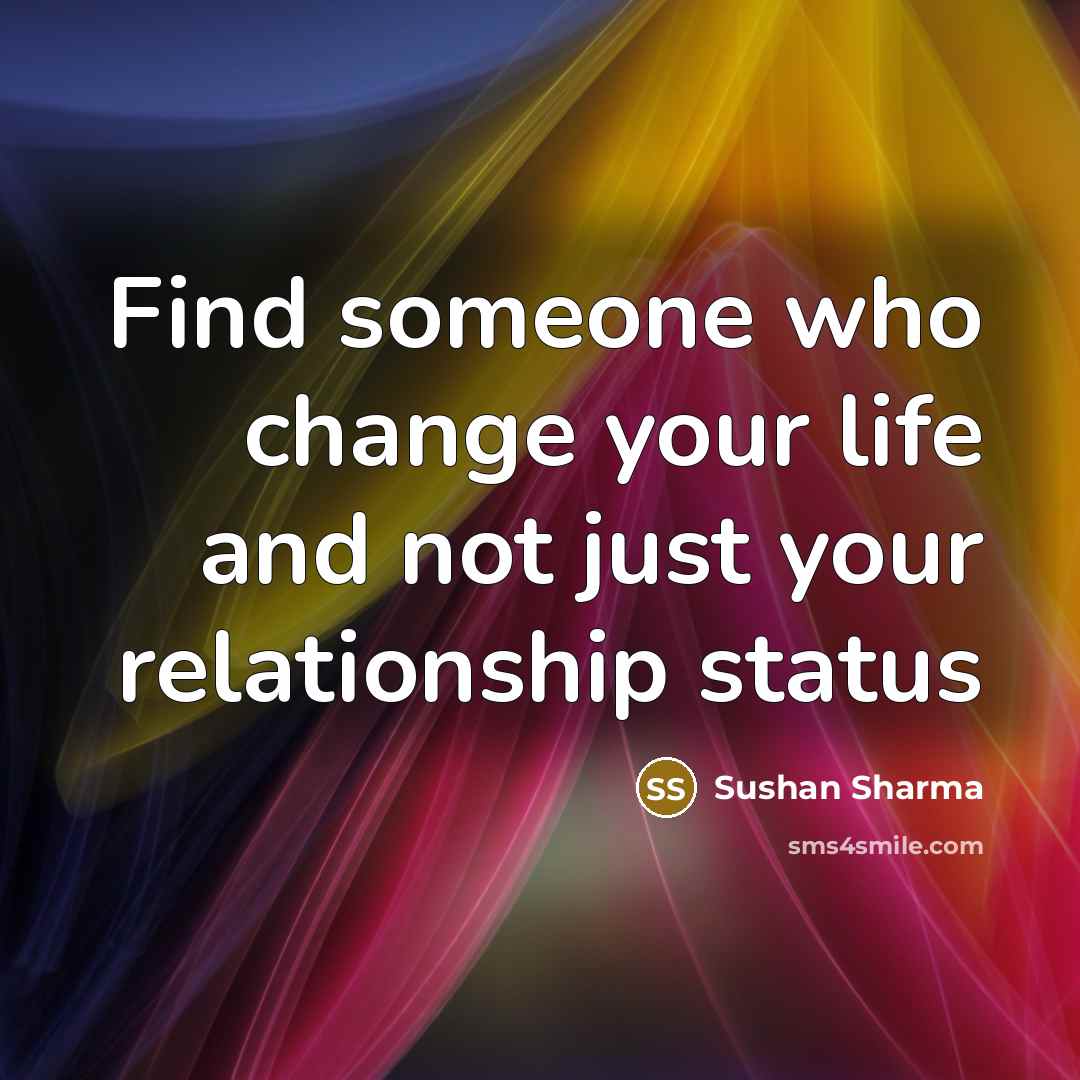 “Find someone who change your life and not just your…” quote by Sushan Sharma