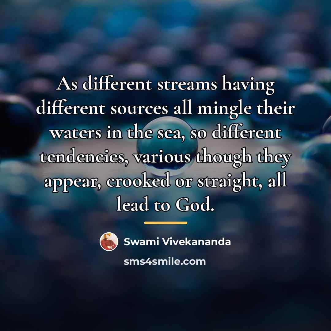 “As different streams having different sources all mingle their waters…” quote by Swami Vivekananda