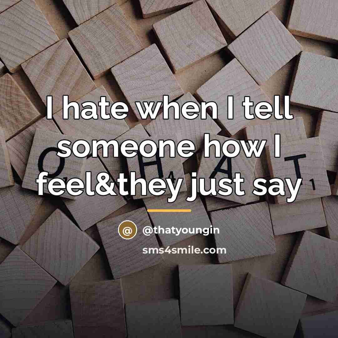 “I hate when I tell someone how I feel&they just…” quote by Thatyoungin