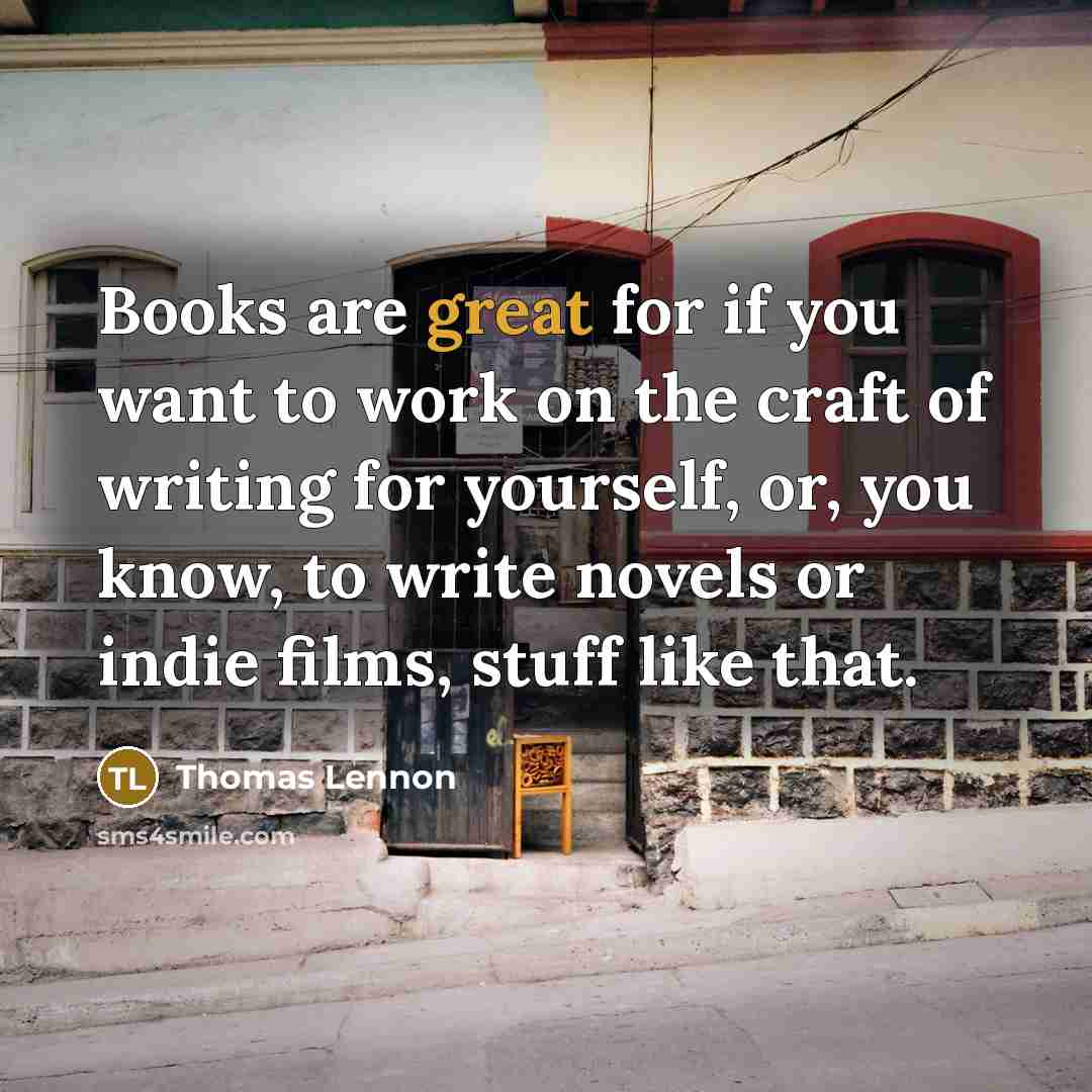 “Books are great for if you want to work on…” quote by Thomas Lennon