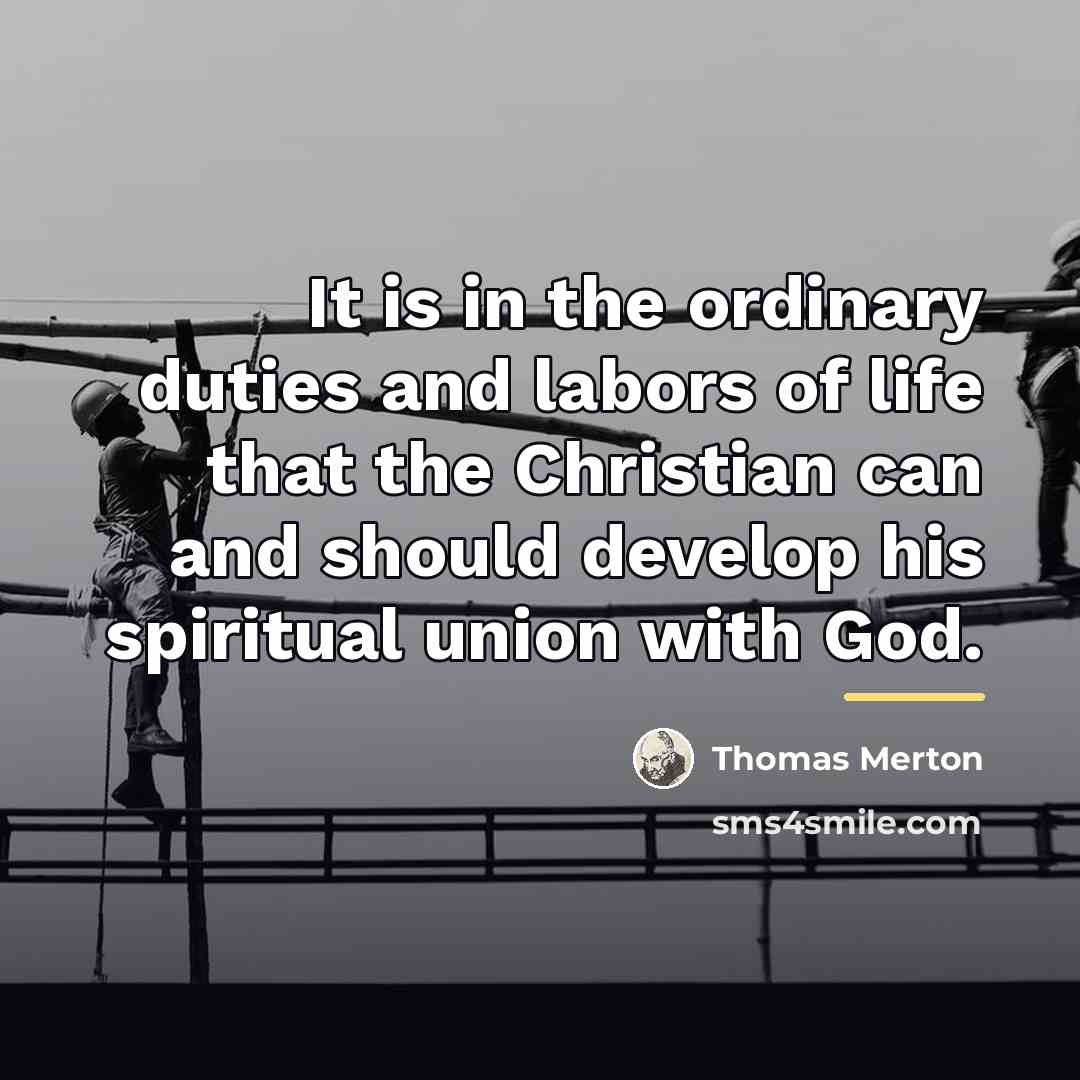 “It is in the ordinary duties and labors of life…” quote by Thomas Merton