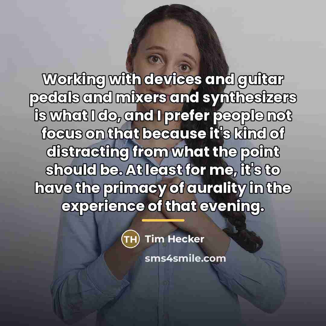 “Working with devices and guitar pedals and mixers and synthesizers…” quote by Tim Hecker