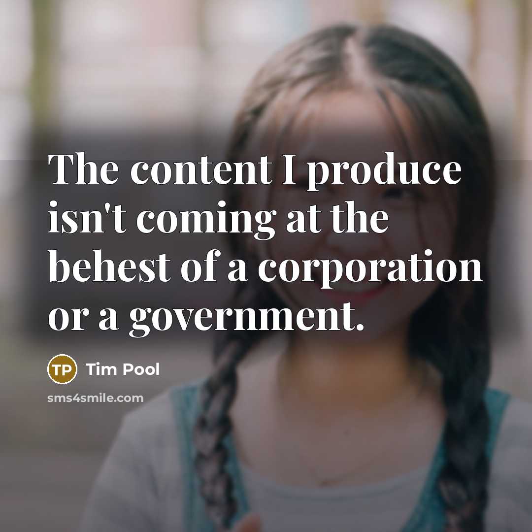 “The content I produce isn't coming at the behest of…” quote by Tim Pool