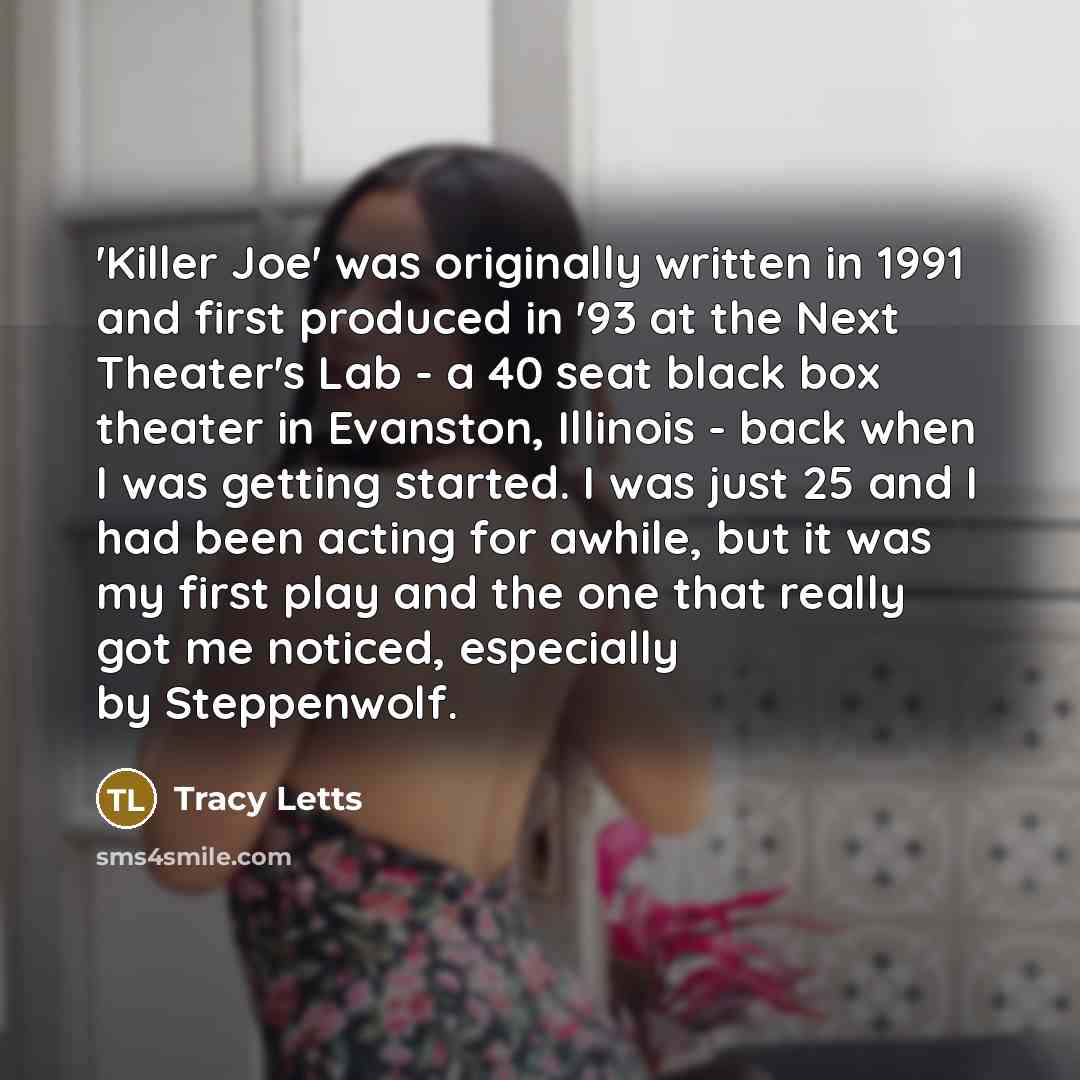 “'Killer Joe' was originally written in 1991 and first produced…” quote by Tracy Letts