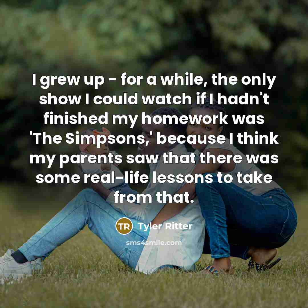 “I grew up - for a while, the only show…” quote by Tyler Ritter