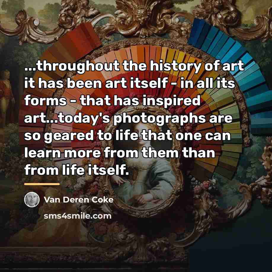 “...throughout the history of art it has been art itself…” quote by Van Deren Coke