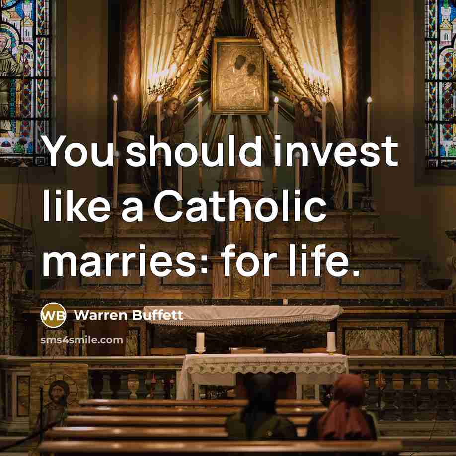 “You should invest like a Catholic marries: for life.…” quote by Warren Buffett