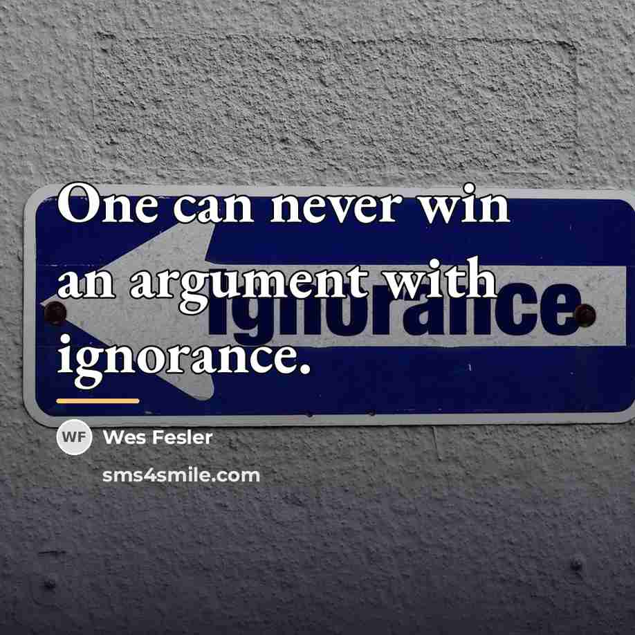 “One can never win an argument with ignorance.…” quote by Wes Fesler