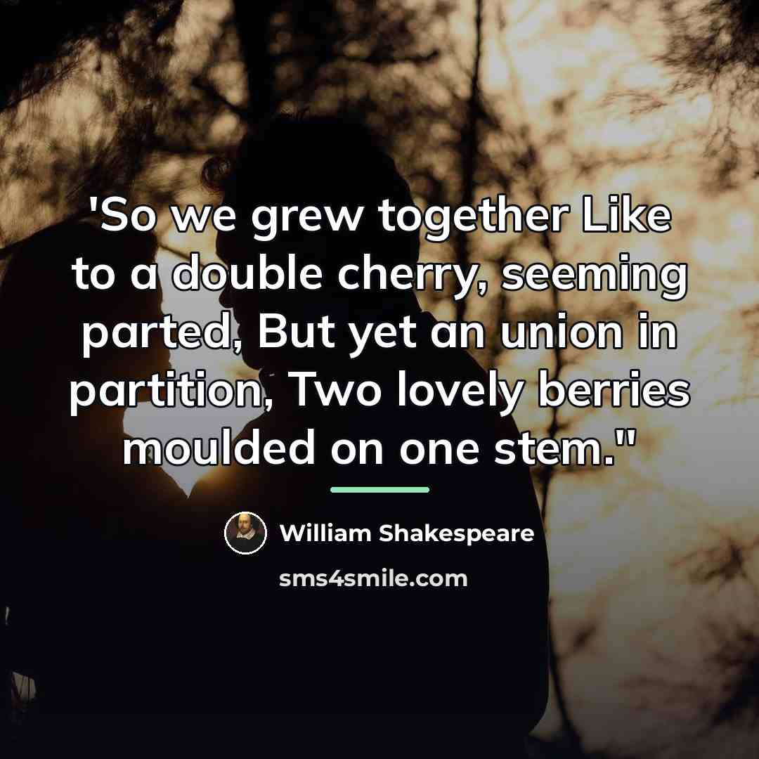 “'So we grew together Like to a double cherry, seeming…” quote by William Shakespeare