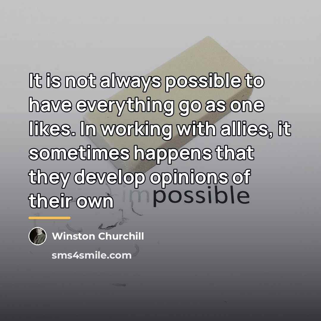 “It is not always possible to have everything go as…” quote by Winston Churchill
